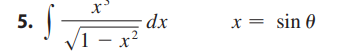 x 3 1 - x 2 2 d x , x = s i n solve using trig sub