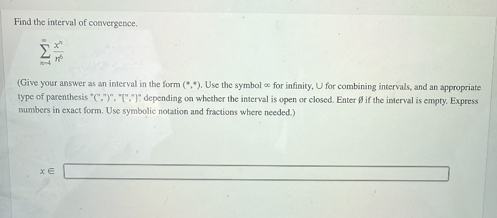 Find the interval o f convergence. n = 4 x n n 6