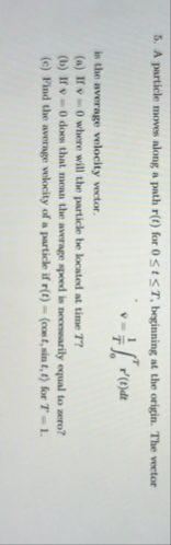 A particle moves along a path r ( t ) for 0 t T ,