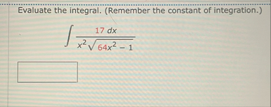Evaluate the integral. ( Remember the constant of