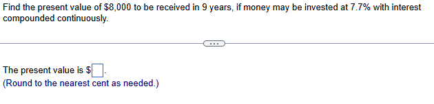 Find the present value o f $ 8 , 0 0 0 t o b e