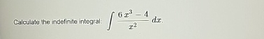 Calculate the indefinite integral: 6 x 3 - 4 x 2