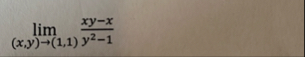 lim ( x , y ) ( 1 , 1 ) x y - x y 2 - 1