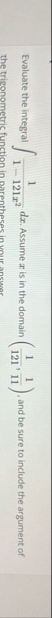 Evaluate the integral 1 1 - 1 2 1 x 2 d x .