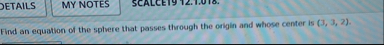 DETAILS MY NOTES Find an equation of the sphere