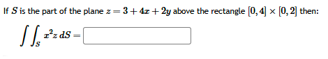 I f S i s the part o f the plane z = 3 + 4 x + 2