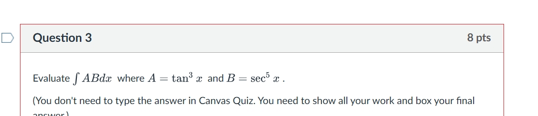 Question 3 8 p t s Evaluate ABdx where A = t a n