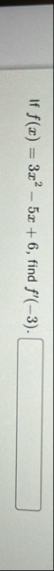 If f ( x ) = 3 x 2 - 5 x 6 , find f ' ( - 3 ) .
