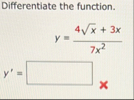 Differentiate the function. y = 4 x 2 3 x 7 x 2 y