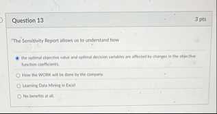 Question 1 3 3 pts The' Sensitivity Report allows
