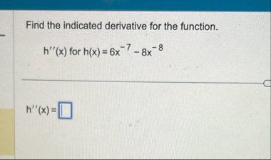 Find the indicated derivative for the function. h