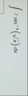 7 s i n - 1 ( x 2 ) d x