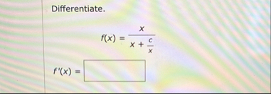 Differentiate. f ( x ) = x x c x f ' ( x ) =