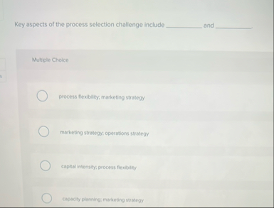 Key aspects of the process selection challenge