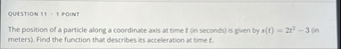 QUESTION 1 1 - 1 POINT The position of a particle