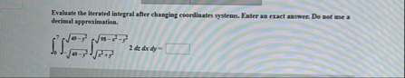 Evaluate the iterated integral after changing