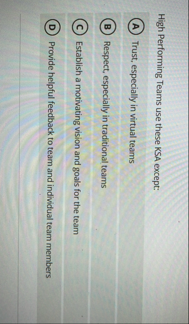 High Performing Teams use these KSA except: