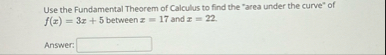 Use the Fundamental Theorem of Calculus to find