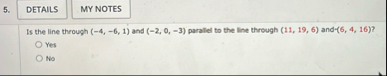 Is the line through ( - 4 , - 6 , 1 ) and ( - 2 ,