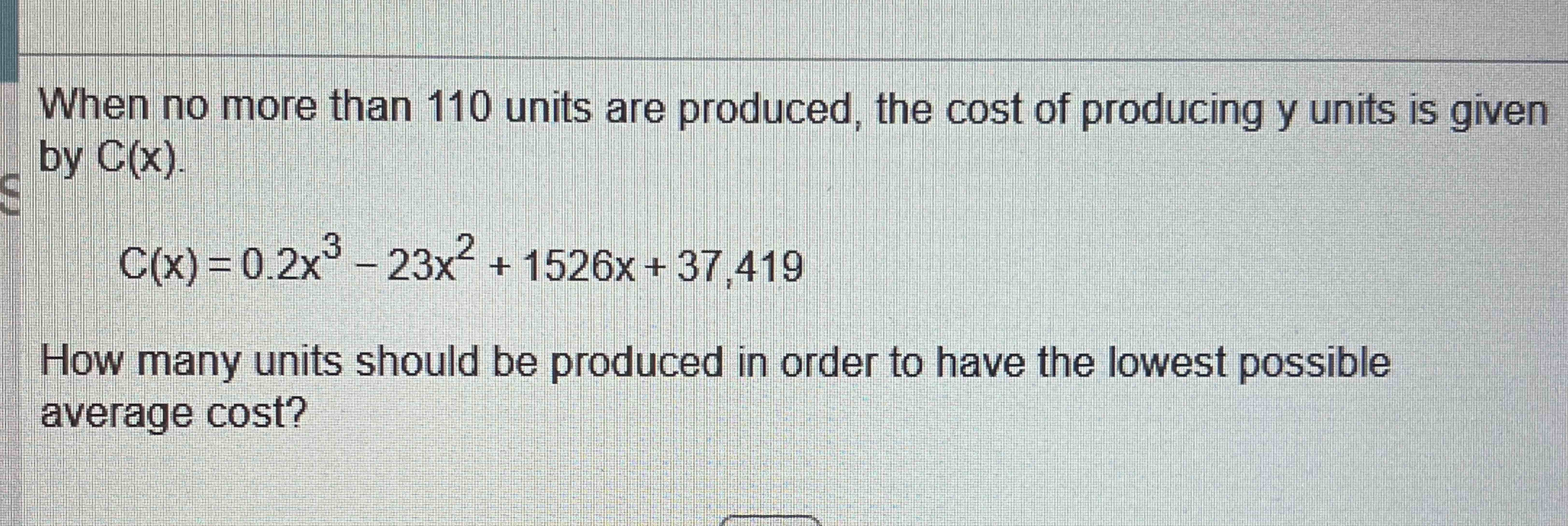When n o more than 1 1 0 units are produced, the