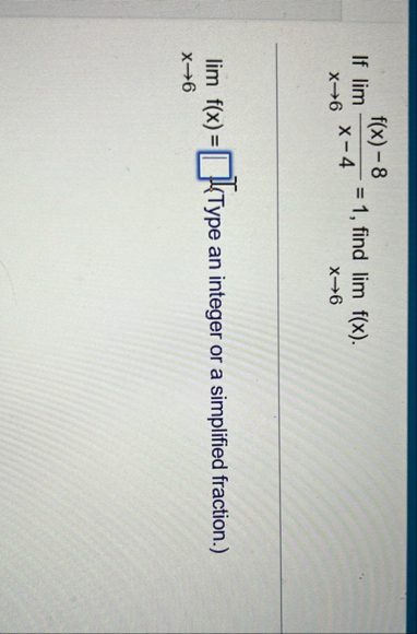 If lim x 6 f ( x ) - 8 x - 4 = 1 , find lim x 6 f