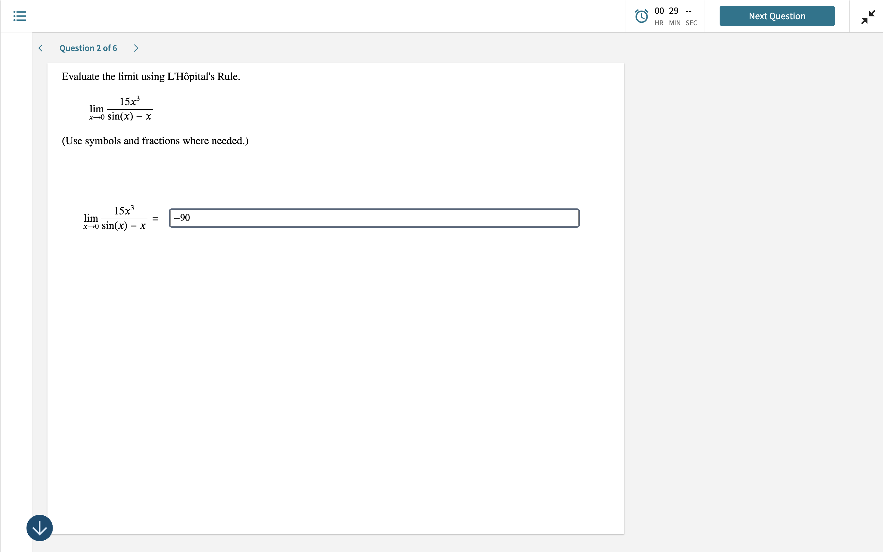 Question 2 o f 6 Evaluate the l i m i t using L '