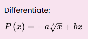 Differentiate: P ( x ) = - a x 3 + b x
