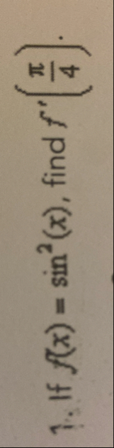 If f ( x ) = s i n 2 ( x ) , find f ' ( 4 ) If f