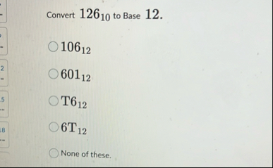 Convert 1 2 6 1 0 to Base 1 2 . 1 0 6 1 2 6 0 1 1