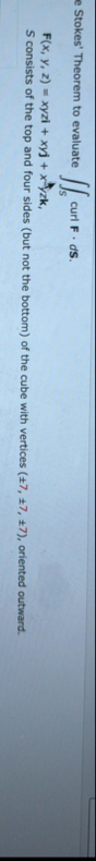 e Stokes' Theorem to evaluate S curl F * d S . F
