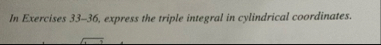 In Exercises 3 3 - 3 6 , express the triple