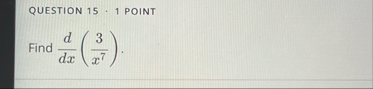 QUESTION 1 5 1 POINT Find d d x ( 3 x 7 ) .