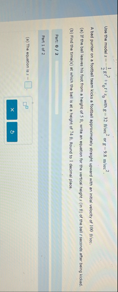 Use the model s = - 1 2 g t 2 v 0 t s 0 with g =