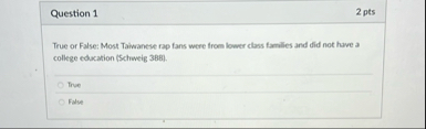 Question 1 2 pts True or False: Most Taivanese