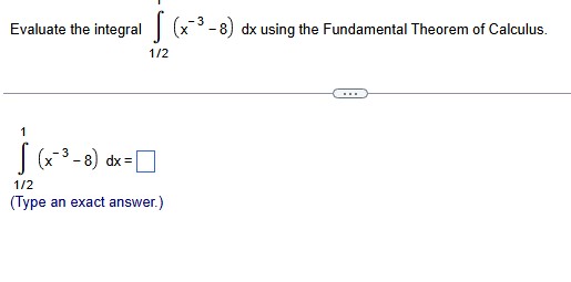 Evaluate the integral 1 2 ( x - 3 - 8 ) d x using