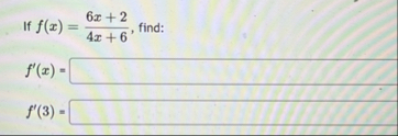 If f ( x ) = 6 x 2 4 x 6 , find: f ' ( x ) = f '