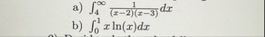 a ) 4 1 ( x - 2 ) ( x - 3 ) d x b ) 0 1 x l n ( x