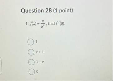 Question 2 8 ( 1 point ) If f ( x ) = x e x ,