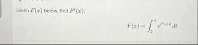 Given F ( x ) below, find F ' ( x ) . F ( x ) = 2