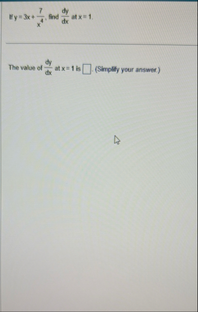 If y = 3 x 7 x 4 , find d y d x at x = 1 . The