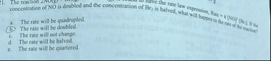 a . The rate will be quadrupled. ( b ) The rate