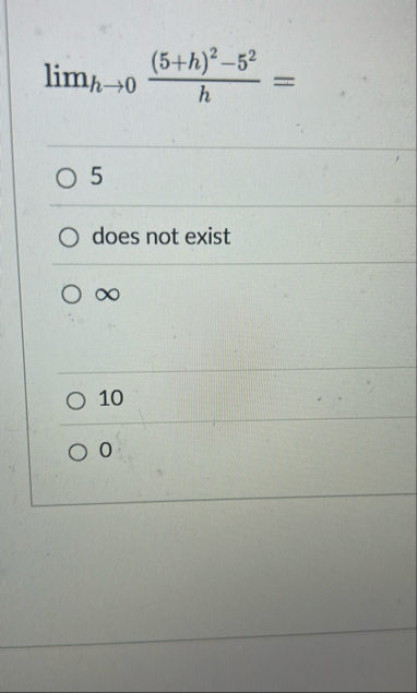 lim h 0 ( 5 h ) 2 - 5 2 h = 5 does not exist 1 0 0
