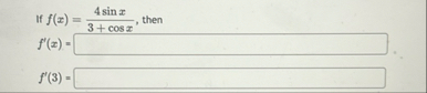 If f ( x ) = 4 s i n x 3 c o s x , then f ' ( x )