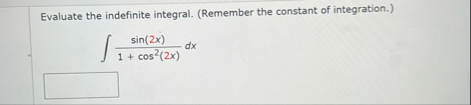 Evaluate the indefinite integral. ( Remember the