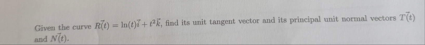 Given the curve vec ( R ( t ) ) = l n ( t ) v e c