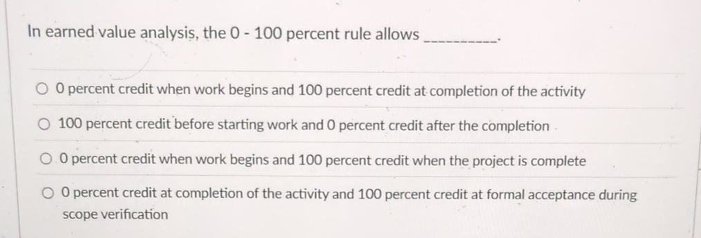 In earned value analysis, the 0 - 1 0 0 percent