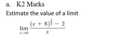 a . K 2 Marks Estimate the value o f a l i m i t