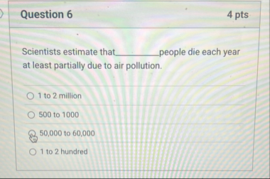 Question 6 4 pts Scientists estimate that people