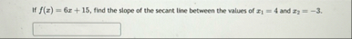 If f ( x ) = 6 x 1 5 , find the slope of the