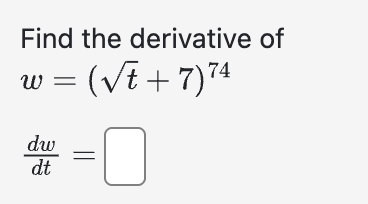 Find the derivative o f w = ( t 2 + 7 ) 7 4 d w d